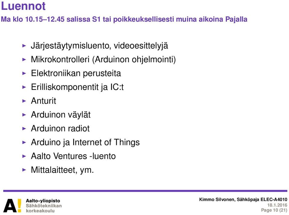 videoesittelyjä Mikrokontrolleri (Arduinon ohjelmointi) Elektroniikan perusteita