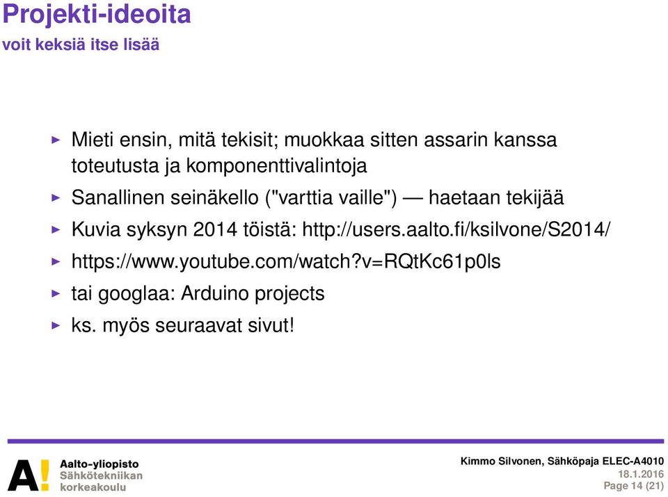 tekijää Kuvia syksyn 2014 töistä: http://users.aalto.fi/ksilvone/s2014/ https://www.youtube.