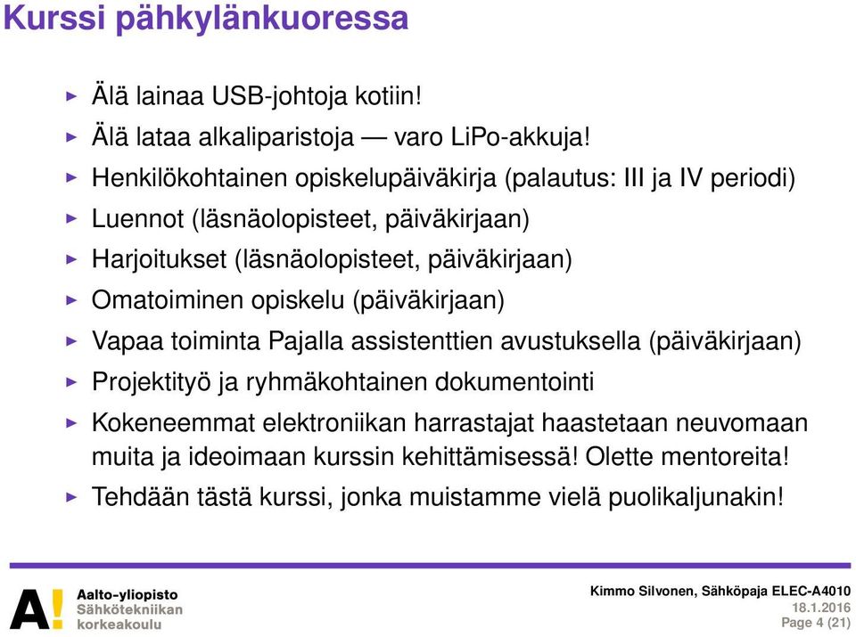 päiväkirjaan) Omatoiminen opiskelu (päiväkirjaan) Vapaa toiminta Pajalla assistenttien avustuksella (päiväkirjaan) Projektityö ja ryhmäkohtainen