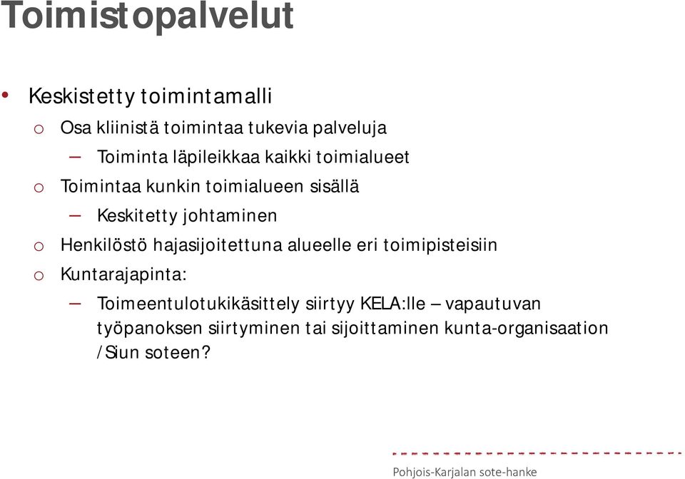 Henkilöstö hajasijoitettuna alueelle eri toimipisteisiin o Kuntarajapinta: