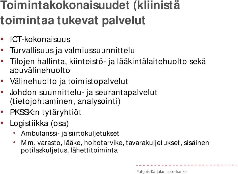 suunnittelu- ja seurantapalvelut (tietojohtaminen, analysointi) PKSSK:n tytäryhtiöt Logistiikka (osa) Ambulanssi-