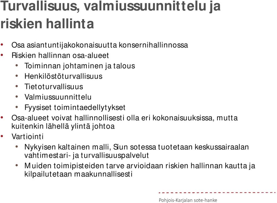 hallinnollisesti olla eri kokonaisuuksissa, mutta kuitenkin lähellä ylintä johtoa Vartiointi Nykyisen kaltainen malli, Siun sotessa tuotetaan