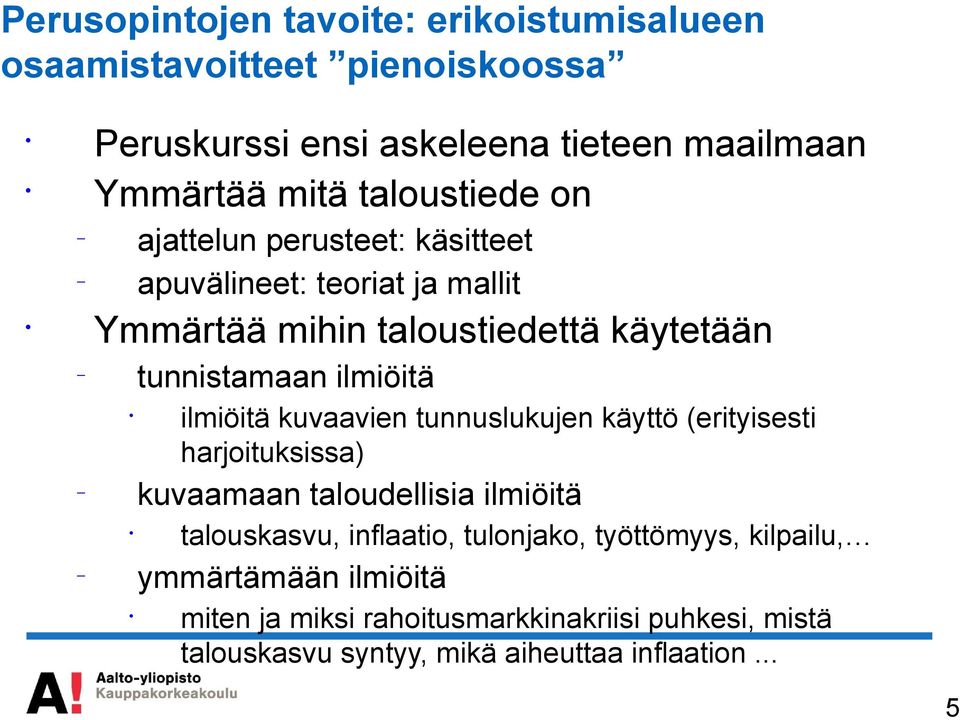 ilmiöitä kuvaavien tunnuslukujen käyttö (erityisesti harjoituksissa) kuvaamaan taloudellisia ilmiöitä talouskasvu, inflaatio, tulonjako,