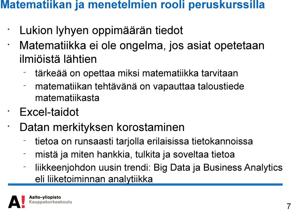 matematiikasta Excel-taidot Datan merkityksen korostaminen tietoa on runsaasti tarjolla erilaisissa tietokannoissa mistä ja