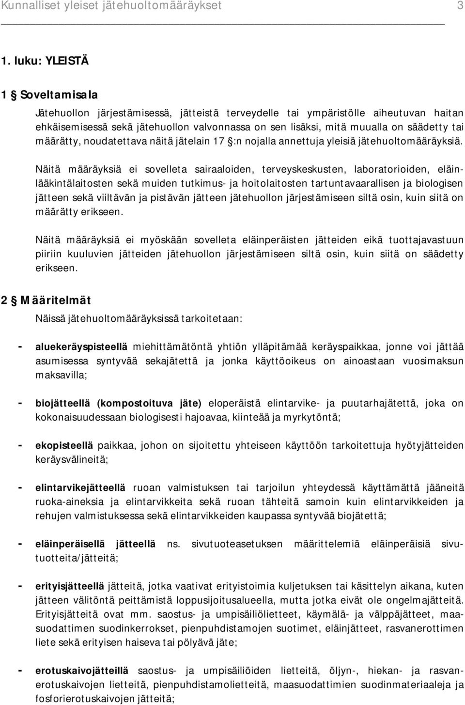 säädetty tai määrätty, noudatettava näitä jätelain 17 :n nojalla annettuja yleisiä jätehuoltomääräyksiä.