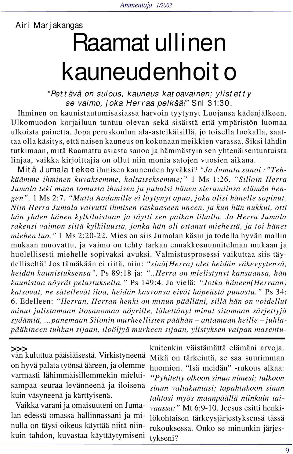 Jopa peruskoulun ala-asteikäisillä, jo toisella luokalla, saattaa olla käsitys, että naisen kauneus on kokonaan meikkien varassa.