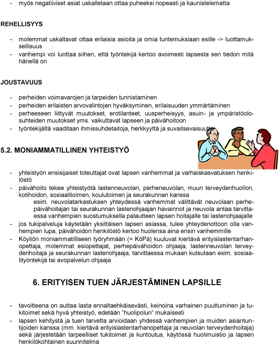 hyväksyminen, erilaisuuden ymmärtäminen - perheeseen liittyvät muutokset, erotilanteet, uusperheisyys, asuin- ja ympäristöolosuhteiden muutokset yms.