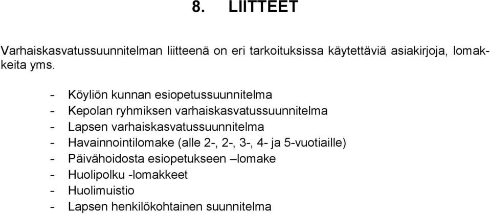 - Köyliön kunnan esiopetussuunnitelma - Kepolan ryhmiksen varhaiskasvatussuunnitelma - Lapsen