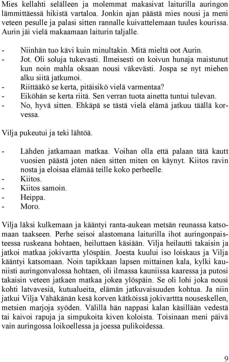 Mitä mieltä oot Aurin. - Jot. Oli soluja tukevasti. Ilmeisesti on koivun hunaja maistunut kun noin mahla oksaan nousi väkevästi. Jospa se nyt miehen alku siitä jatkumoi.