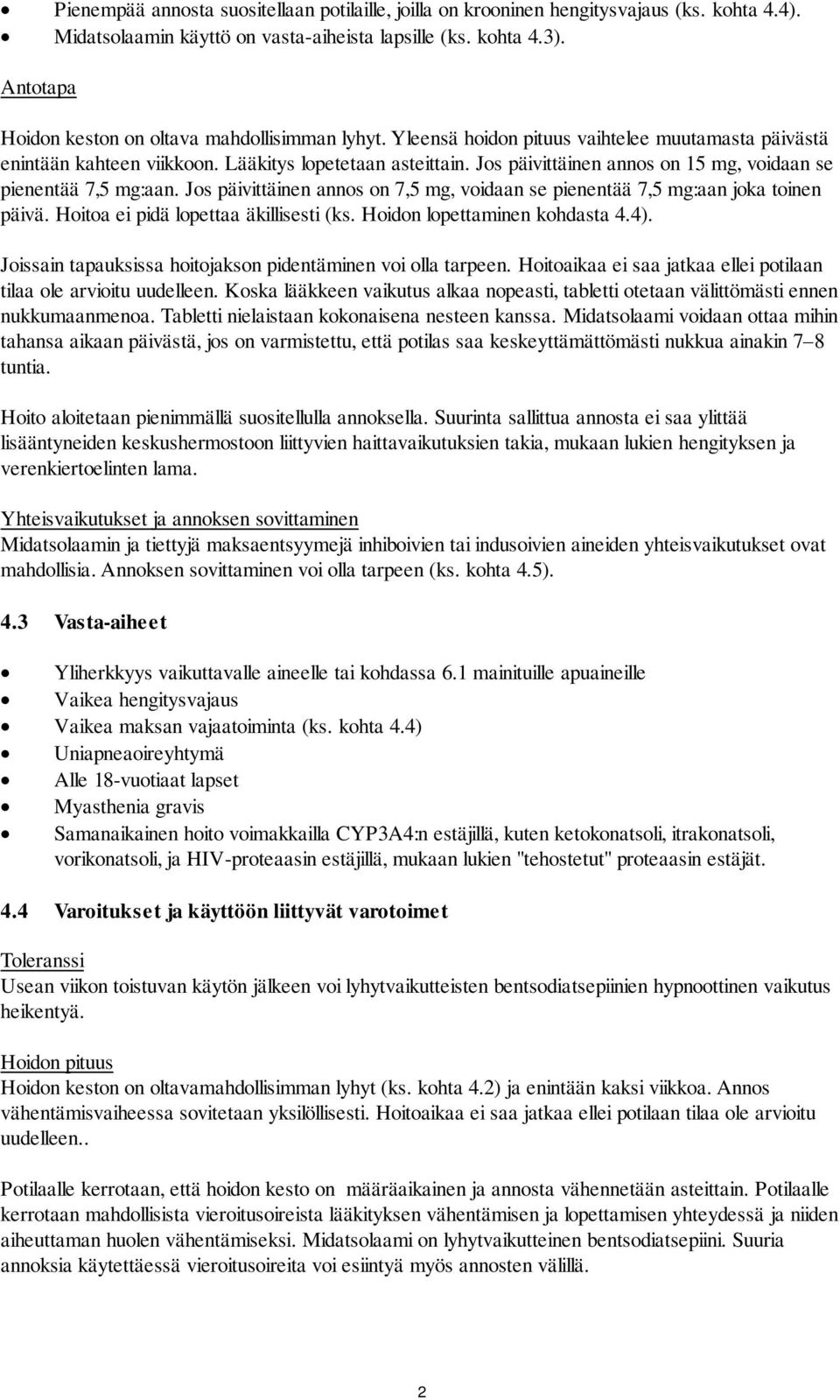 Jos päivittäinen annos on 15 mg, voidaan se pienentää 7,5 mg:aan. Jos päivittäinen annos on 7,5 mg, voidaan se pienentää 7,5 mg:aan joka toinen päivä. Hoitoa ei pidä lopettaa äkillisesti (ks.