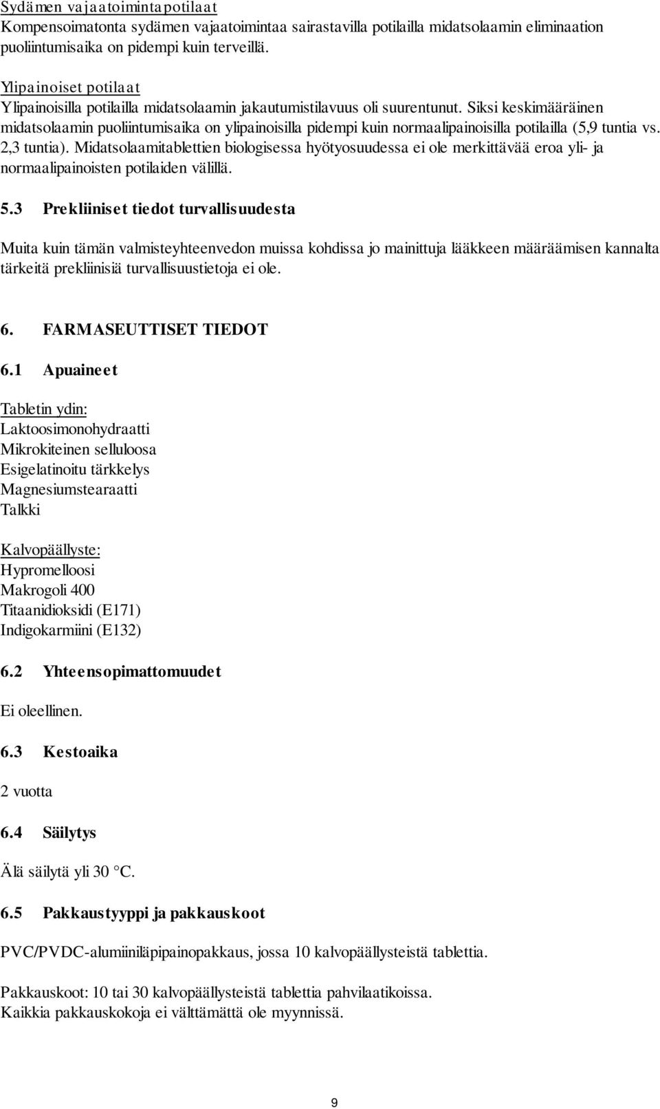 Siksi keskimääräinen midatsolaamin puoliintumisaika on ylipainoisilla pidempi kuin normaalipainoisilla potilailla (5,9 tuntia vs. 2,3 tuntia).