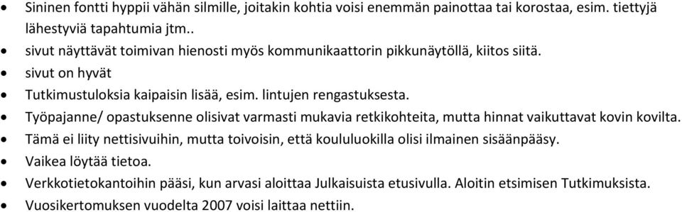 Työpajanne/ opastuksenne olisivat varmasti mukavia retkikohteita, mutta hinnat vaikuttavat kovin kovilta.