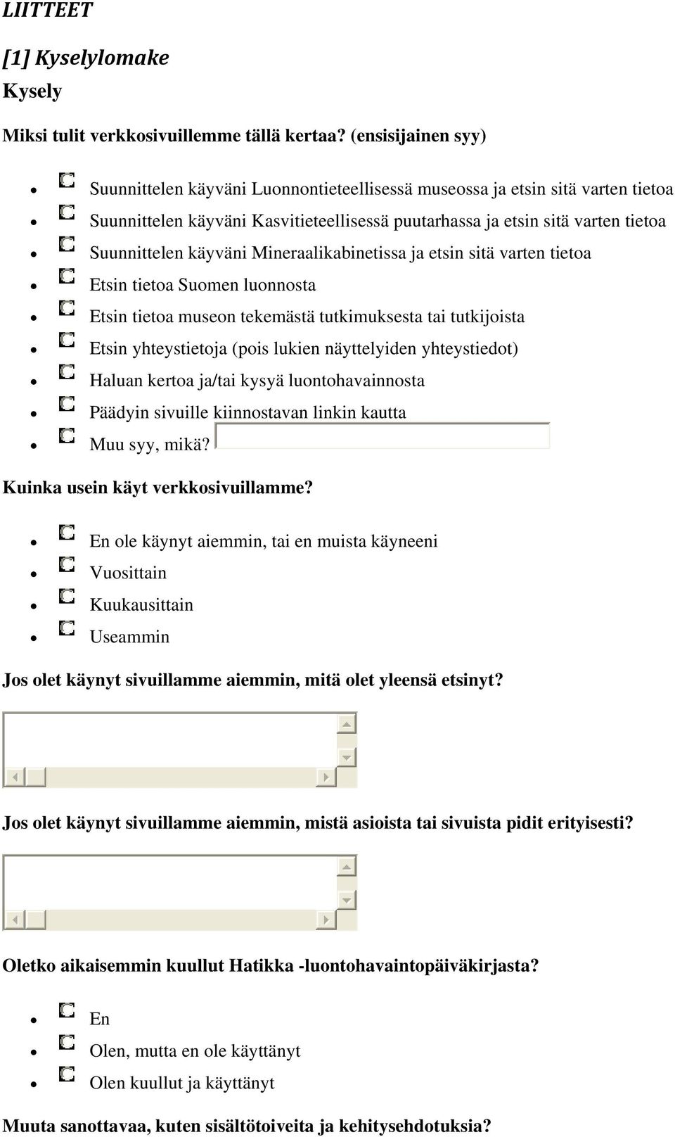 käyväni Mineraalikabinetissa ja etsin sitä varten tietoa Etsin tietoa Suomen luonnosta Etsin tietoa museon tekemästä tutkimuksesta tai tutkijoista Etsin yhteystietoja (pois lukien näyttelyiden