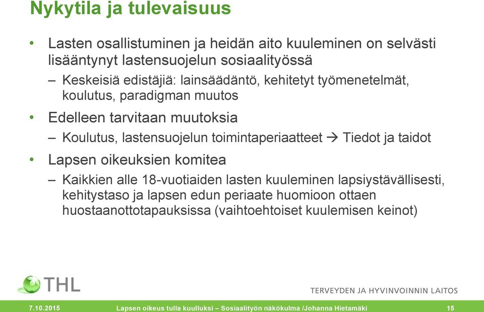 ja taidot Lapsen oikeuksien komitea Kaikkien alle 18-vuotiaiden lasten kuuleminen lapsiystävällisesti, kehitystaso ja lapsen edun periaate huomioon