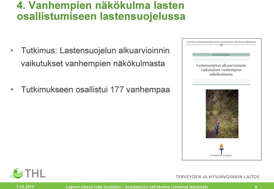 näkökulmasta Tutkimukseen osallistui 177 vanhempaa 7.10.