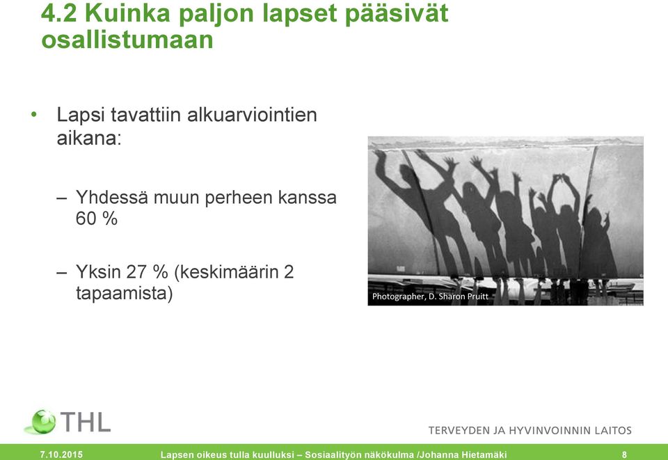 kanssa 60 % Yksin 27 % (keskimäärin 2 tapaamista) 7.10.