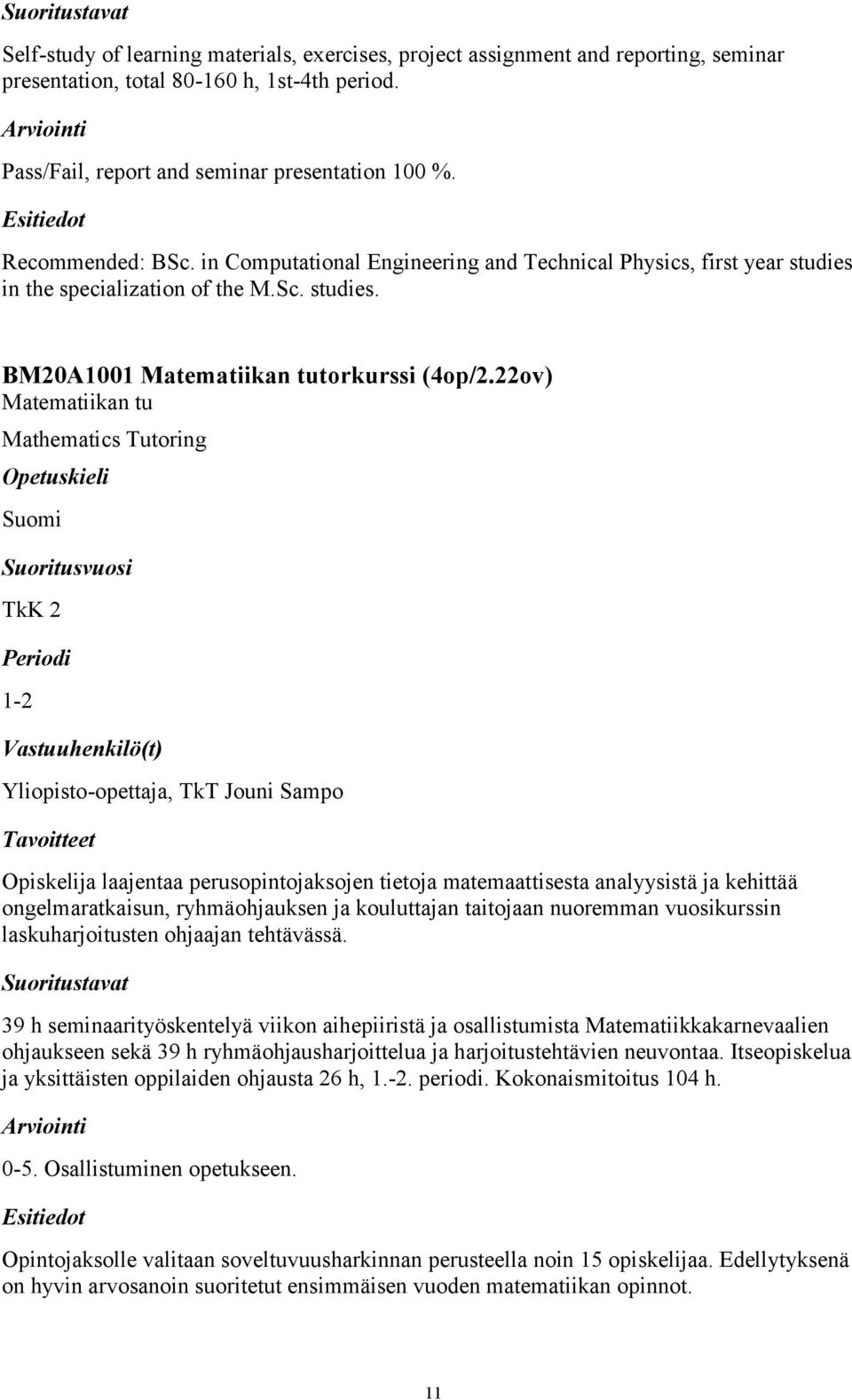 22ov) Matematiikan tu Mathematics Tutoring Suomi TkK 2 1-2 Yliopisto-opettaja, TkT Jouni Sampo Opiskelija laajentaa perusopintojaksojen tietoja matemaattisesta analyysistä ja kehittää