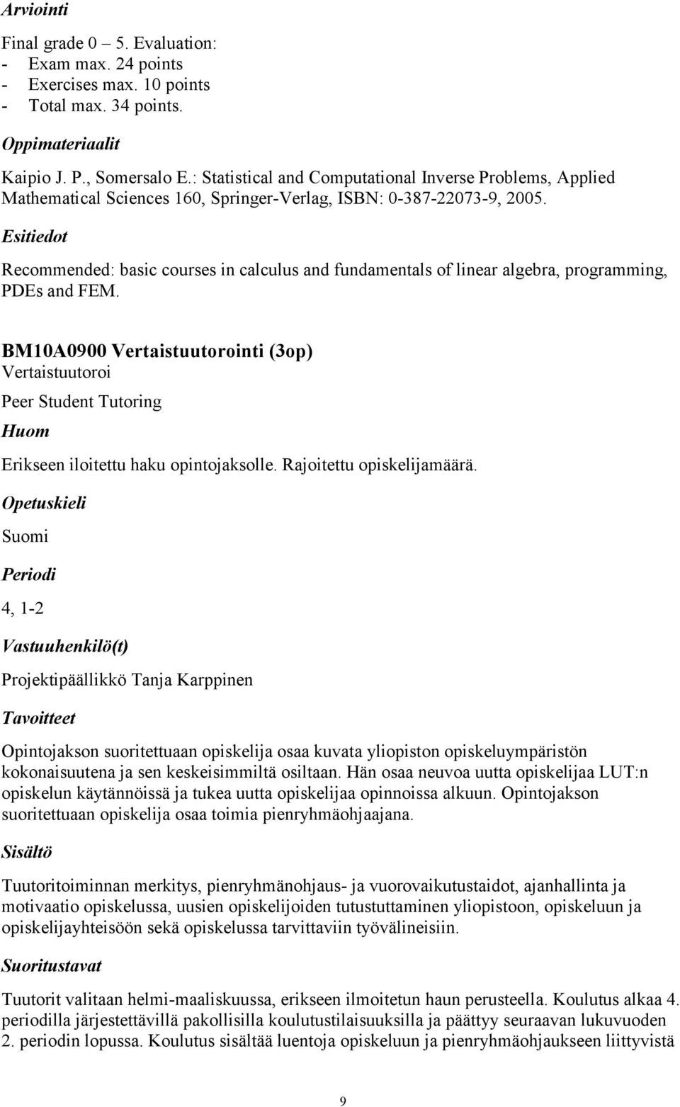 Recommended: basic courses in calculus and fundamentals of linear algebra, programming, PDEs and FEM.