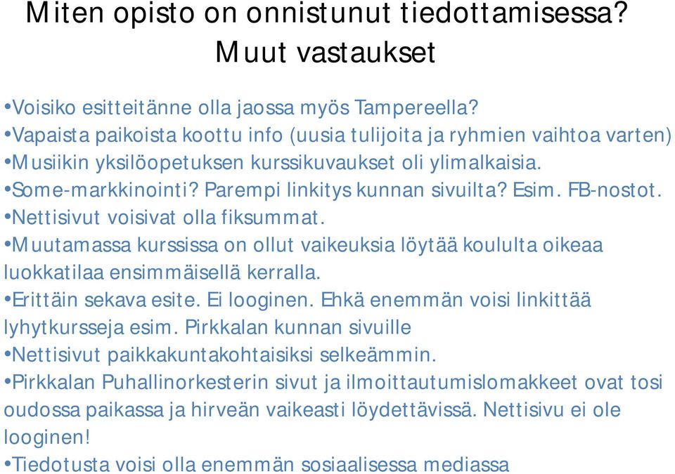 FB-nostot. Nettisivut voisivat olla fiksummat. Muutamassa kurssissa on ollut vaikeuksia löytää koululta oikeaa luokkatilaa ensimmäisellä kerralla. Erittäin sekava esite. Ei looginen.