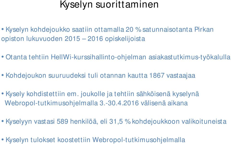 kautta 1867 vastaajaa Kysely kohdistettiin em. joukolle ja tehtiin sähköisenä kyselynä Webropol-tutkimusohjelmalla 3.-30.4.