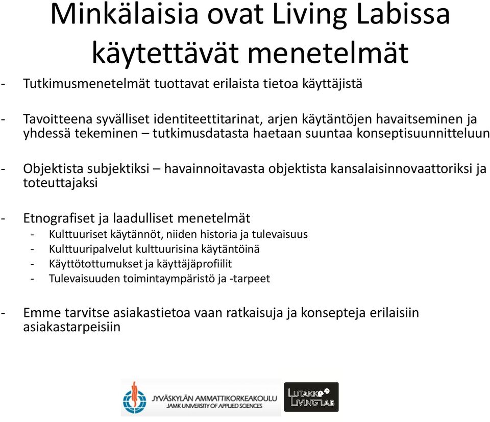 kansalaisinnovaattoriksi ja toteuttajaksi - Etnografiset ja laadulliset menetelmät - Kulttuuriset käytännöt, niiden historia ja tulevaisuus - Kulttuuripalvelut