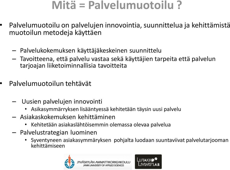 Tavoitteena, että palvelu vastaa sekä käyttäjien tarpeita että palvelun tarjoajan liiketoiminnallisia tavoitteita Palvelumuotoilun tehtävät Uusien