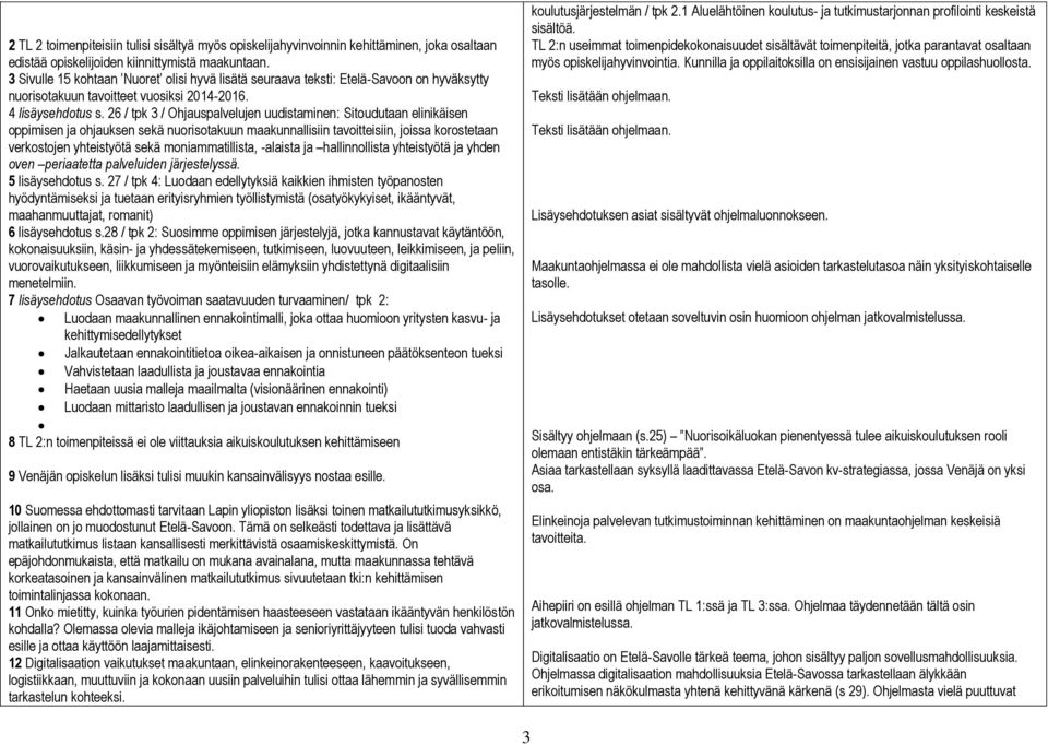 26 / tpk 3 / Ohjauspalvelujen uudistaminen: Sitoudutaan elinikäisen oppimisen ja ohjauksen sekä nuorisotakuun maakunnallisiin tavoitteisiin, joissa korostetaan verkostojen yhteistyötä sekä