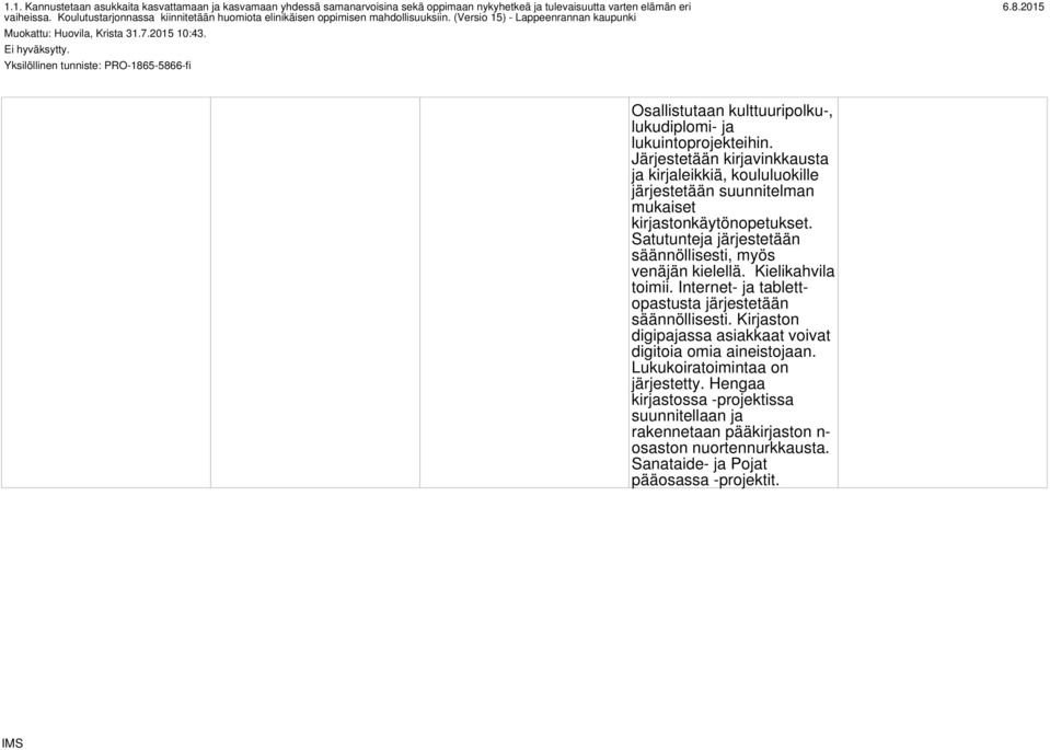 Yksilöllinen tunniste: PRO-1865-5866-fi Osallistutaan kulttuuripolku-, lukudiplomi- ja lukuintoprojekteihin.