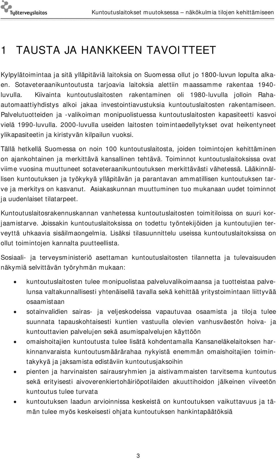 Kiivainta kuntoutuslaitosten rakentaminen oli 1980-luvulla jolloin Rahaautomaattiyhdistys alkoi jakaa investointiavustuksia kuntoutuslaitosten rakentamiseen.