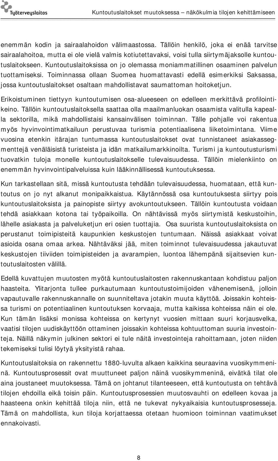 Toiminnassa ollaan Suomea huomattavasti edellä esimerkiksi Saksassa, jossa kuntoutuslaitokset osaltaan mahdollistavat saumattoman hoitoketjun.