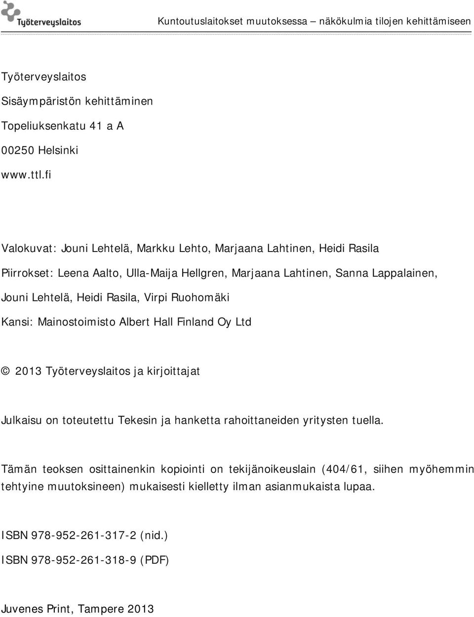 Heidi Rasila, Virpi Ruohomäki Kansi: Mainostoimisto Albert Hall Finland Oy Ltd 2013 Työterveyslaitos ja kirjoittajat Julkaisu on toteutettu Tekesin ja hanketta rahoittaneiden