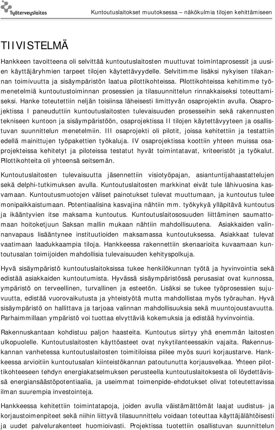 Pilottikohteissa kehitimme työmenetelmiä kuntoutustoiminnan prosessien ja tilasuunnittelun rinnakkaiseksi toteuttamiseksi.