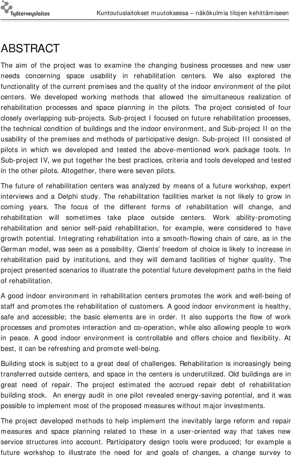 We developed working methods that allowed the simultaneous realization of rehabilitation processes and space planning in the pilots. The project consisted of four closely overlapping sub-projects.