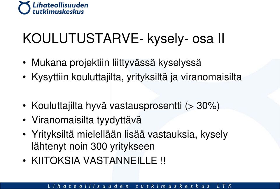 vastausprosentti (> 30%) Viranomaisilta tyydyttävä Yrityksiltä mielellään