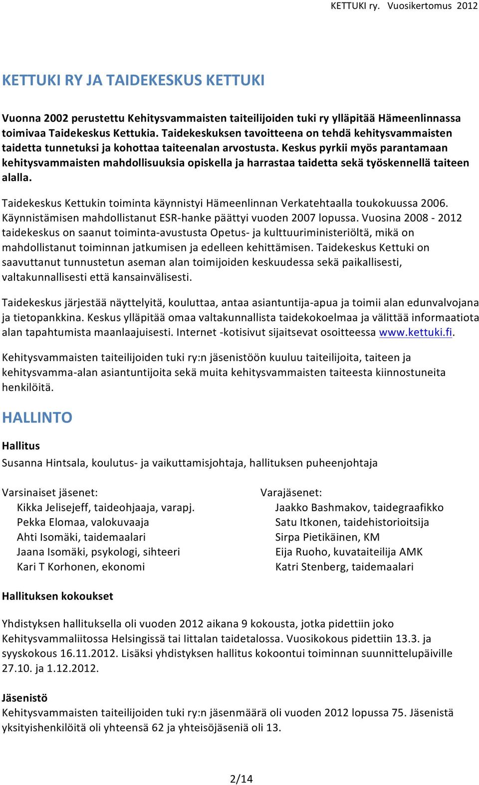 keskuspyrkiimyösparantamaan kehitysvammaistenmahdollisuuksiaopiskellajaharrastaataidettasekätyöskennellätaiteen alalla. TaidekeskusKettukintoimintakäynnistyiHämeenlinnanVerkatehtaallatoukokuussa2006.