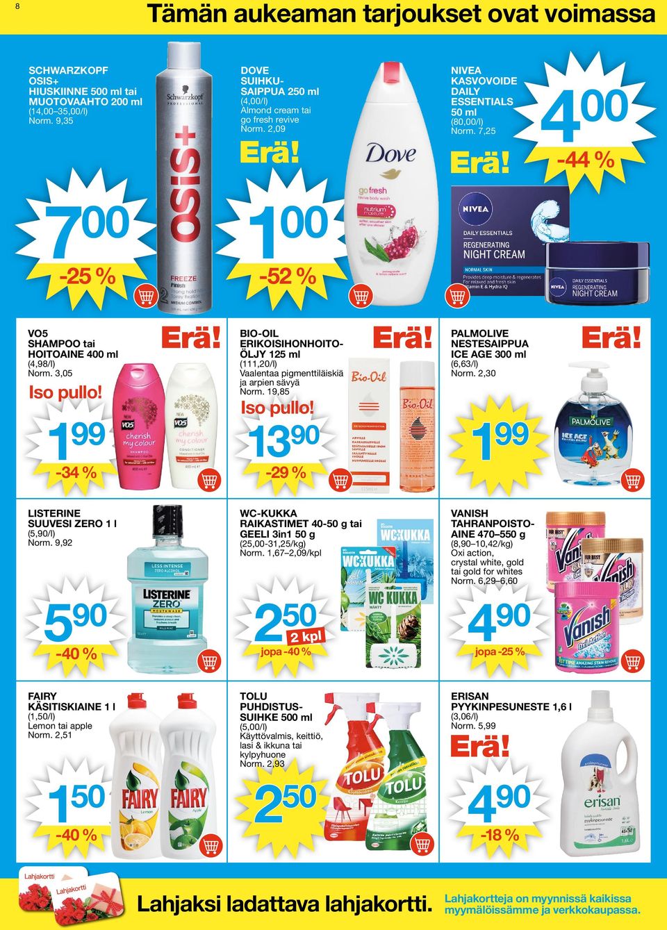 7,25 4 00-44 % 7 00-25 % 1 00-52 % VO5 SHAMPOO tai HOITOAINE 400 ml (4,98/l) Norm. 3,05 Iso pullo!