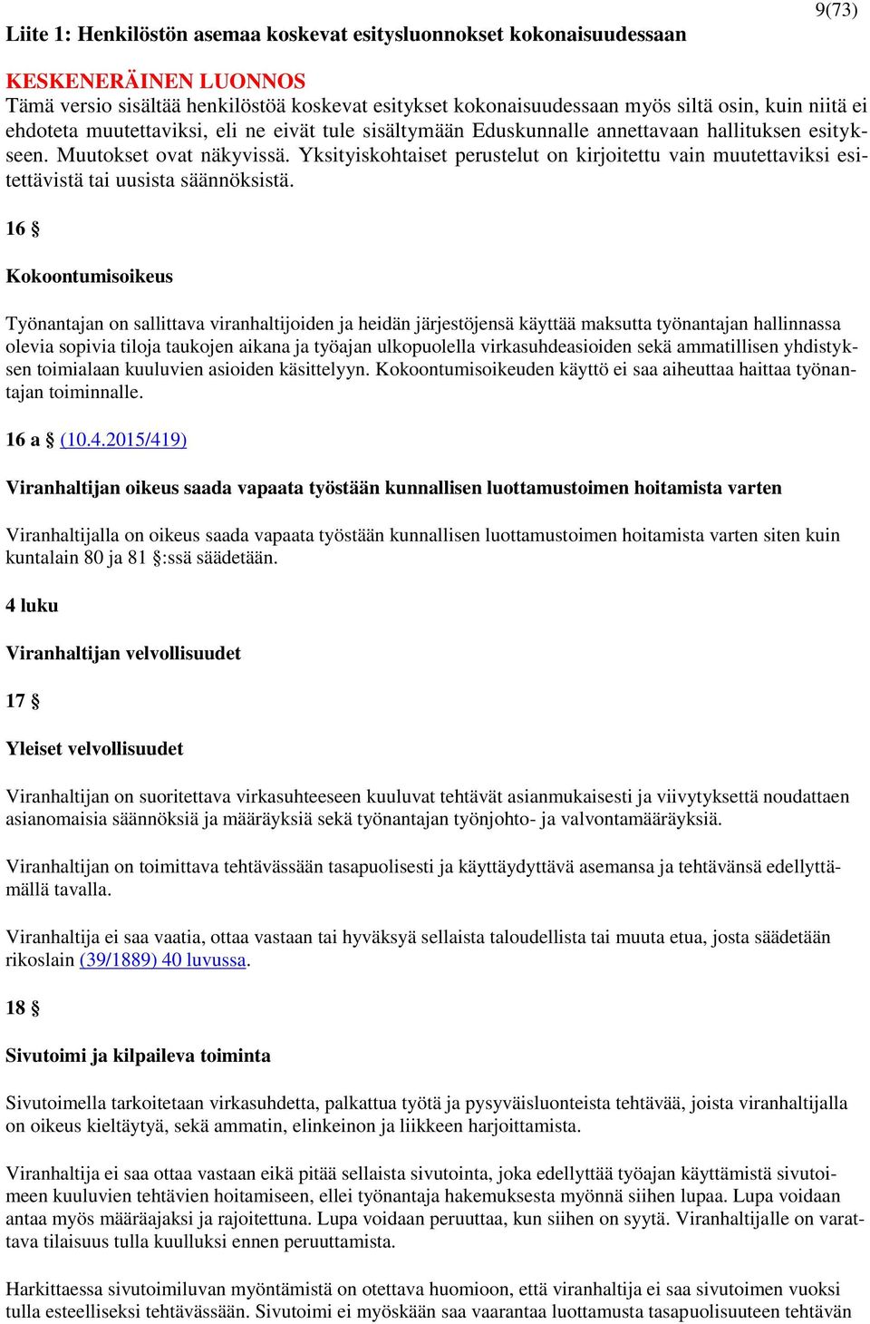 2015/419) Viranhaltijan oikeus saada vapaata työstään kunnallisen luottamustoimen hoitamista varten Viranhaltijalla on oikeus saada vapaata työstään kunnallisen luottamustoimen hoitamista varten