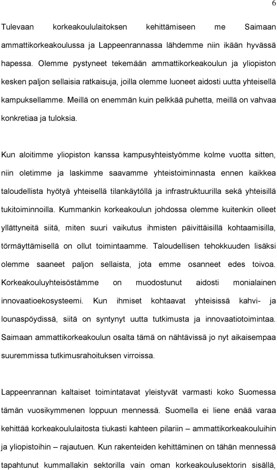 Meillä on enemmän kuin pelkkää puhetta, meillä on vahvaa konkretiaa ja tuloksia.