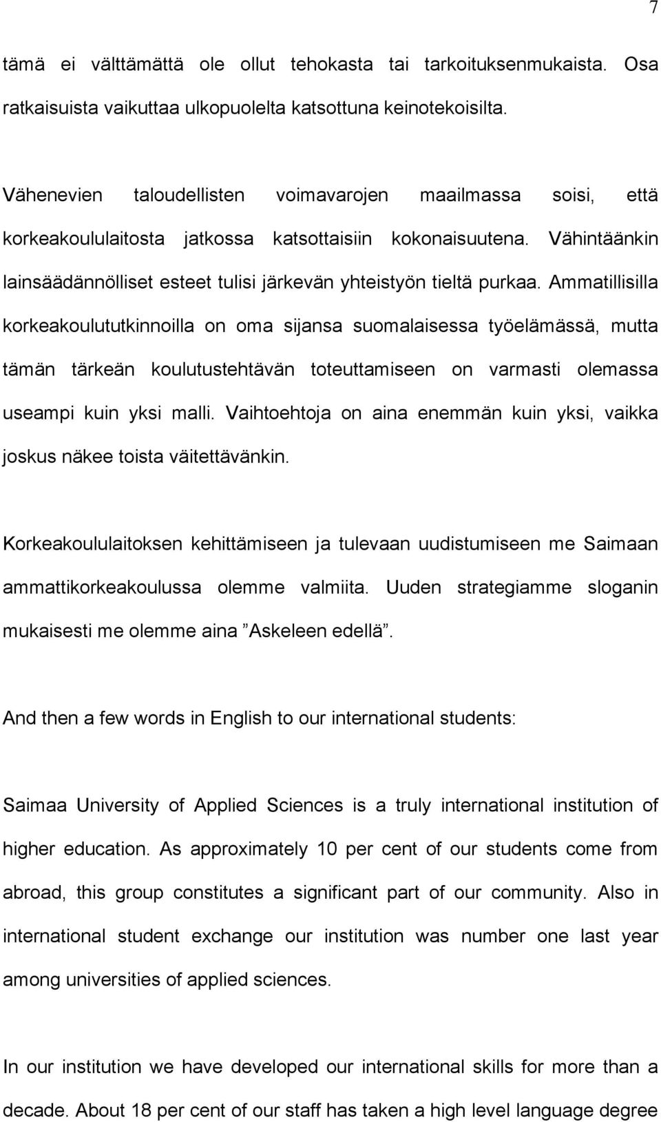 Vähintäänkin lainsäädännölliset esteet tulisi järkevän yhteistyön tieltä purkaa.