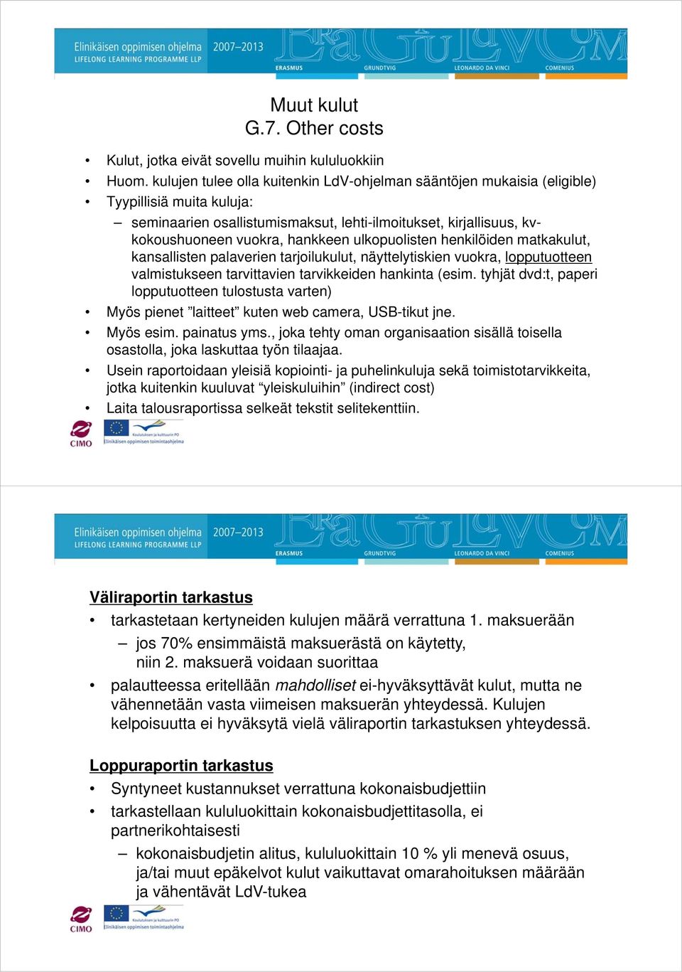 ulkopuolisten henkilöiden matkakulut, kansallisten palaverien tarjoilukulut, näyttelytiskien vuokra, lopputuotteen valmistukseen tarvittavien tarvikkeiden hankinta (esim.