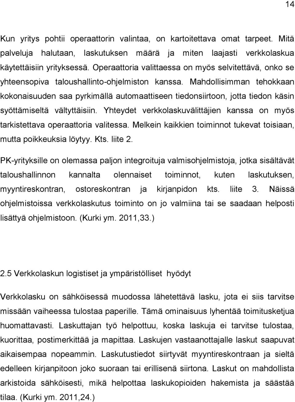 Mahdollisimman tehokkaan kokonaisuuden saa pyrkimällä automaattiseen tiedonsiirtoon, jotta tiedon käsin syöttämiseltä vältyttäisiin.