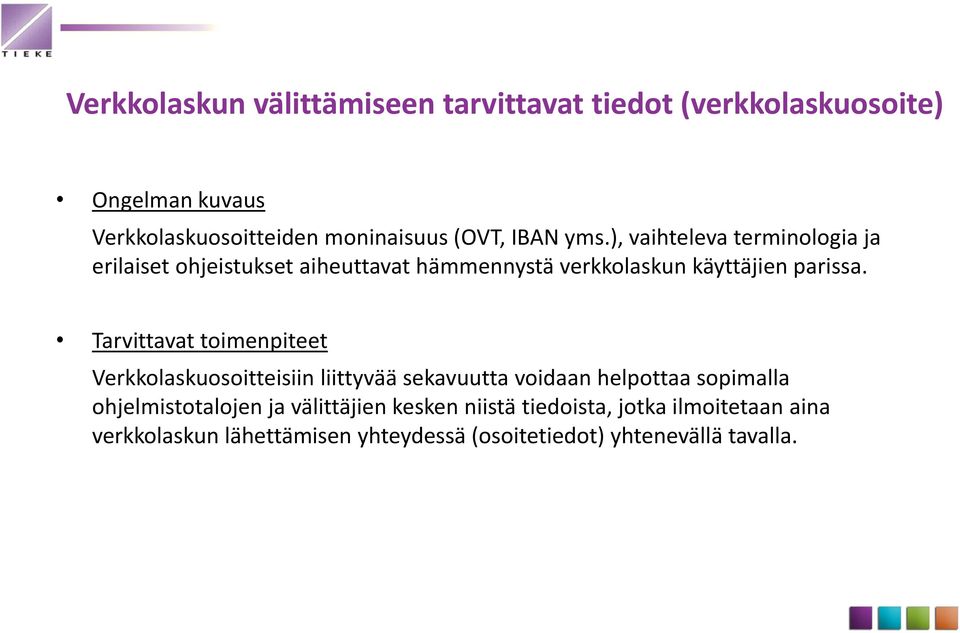 Tarvittavat toimenpiteet Verkkolaskuosoitteisiin liittyvää sekavuutta voidaan helpottaa sopimalla ohjelmistotalojen ja