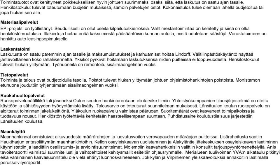 Materiaalipalvelut EPI-projekti on työllistänyt. Seudullisesti on ollut useita kilpailutuskierroksia. Vahtimestaritoimintaa on kehitetty ja siinä on ollut henkilöstömuutoksia.