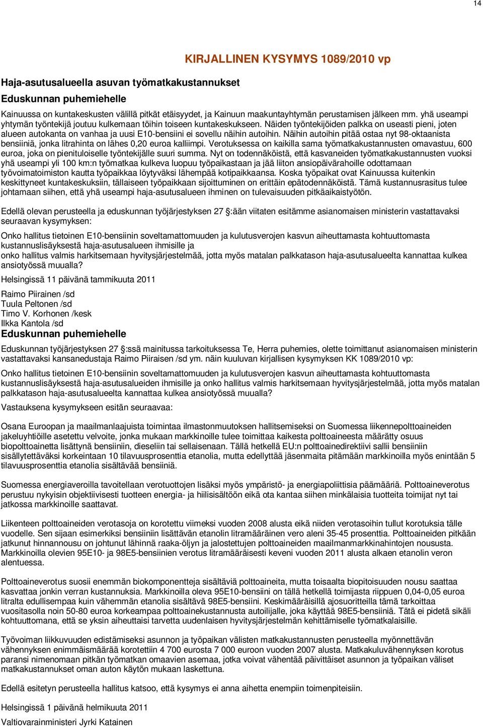 Näiden työntekijöiden palkka on useasti pieni, joten alueen autokanta on vanhaa ja uusi E10-bensiini ei sovellu näihin autoihin.