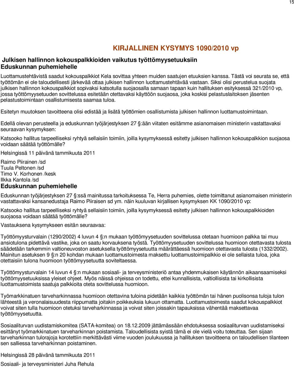 Siksi olisi perustelua suojata julkisen hallinnon kokouspalkkiot sopivaksi katsotulla suojaosalla samaan tapaan kuin hallituksen esityksessä 321/2010 vp, jossa työttömyysetuuden sovittelussa