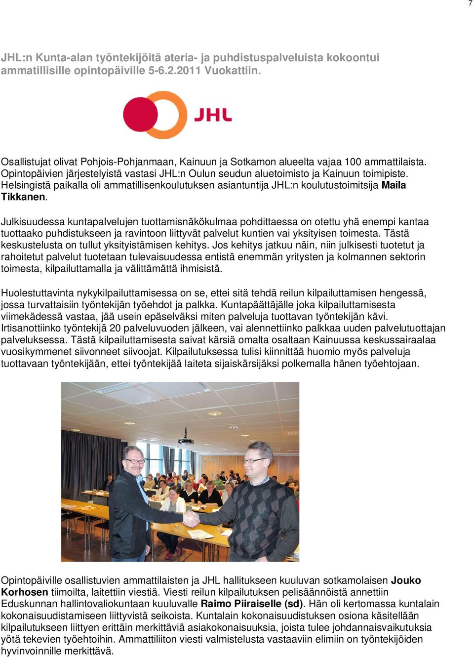 Helsingistä paikalla oli ammatillisenkoulutuksen asiantuntija JHL:n koulutustoimitsija Maila Tikkanen.