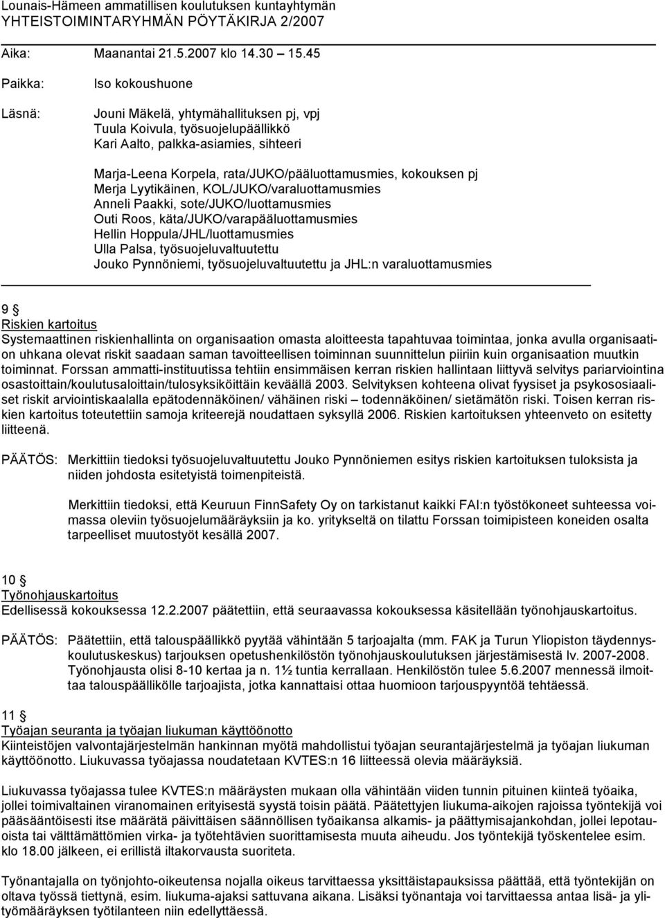 kokouksen pj Merja Lyytikäinen, KOL/JUKO/varaluottamusmies Anneli Paakki, sote/juko/luottamusmies Outi Roos, käta/juko/varapääluottamusmies Hellin Hoppula/JHL/luottamusmies Ulla Palsa,