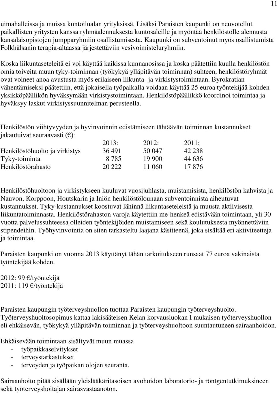 Kaupunki on subventoinut myös osallistumista Folkhälsanin terapia-altaassa järjestettäviin vesivoimisteluryhmiin.