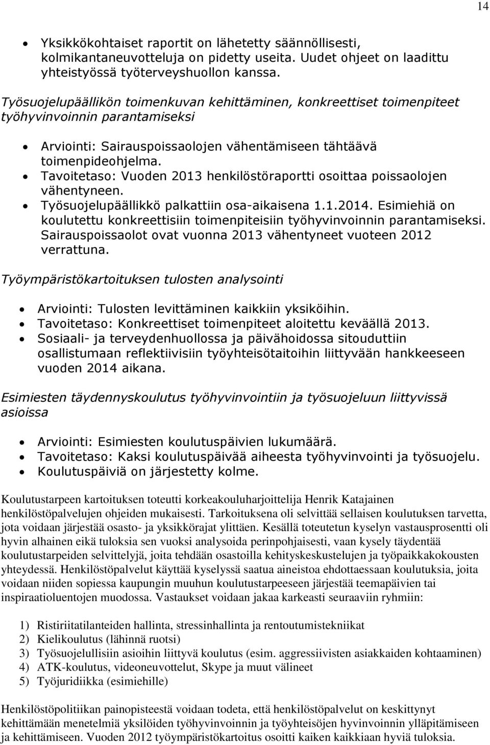 Tavoitetaso: Vuoden 2013 henkilöstöraportti osoittaa poissaolojen vähentyneen. Työsuojelupäällikkö palkattiin osa-aikaisena 1.1.2014.