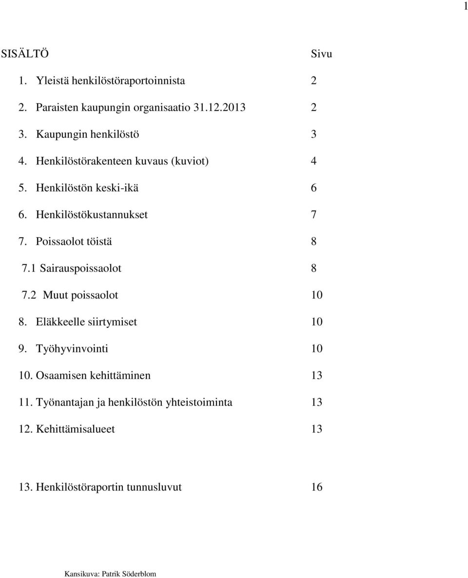 Poissaolot töistä 8 7.1 Sairauspoissaolot 8 7.2 Muut poissaolot 10 8. Eläkkeelle siirtymiset 10 9. Työhyvinvointi 10 10.